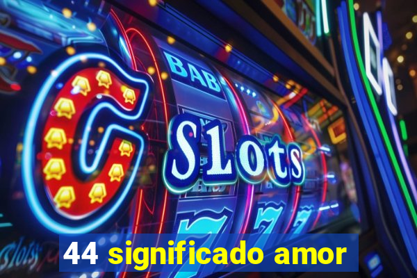 44 significado amor